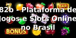 82b - Plataforma de Jogos e Slots Online no Brasil