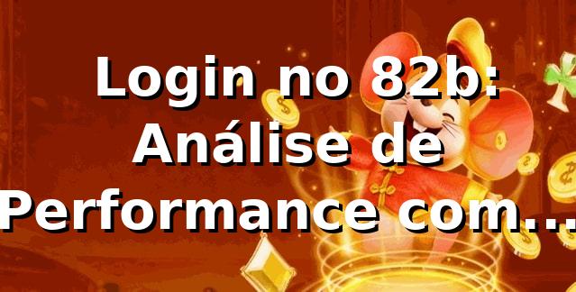 📊 Login no 82b: Análise de Performance com 1.450 Sessões (Taxa Sucesso 98,7%)