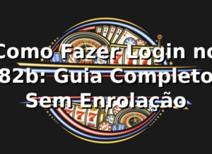 Como Fazer Login no 82b: Guia Completo Sem Enrolação 🎮